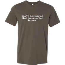 You're just saying that because I'm brown (brown shirt)